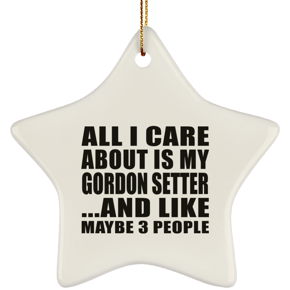 All I Care About Is My Gordon Setter - Star Ornament