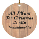 All I Want For Christmas Is My Granddaughter - Circle Ornament C