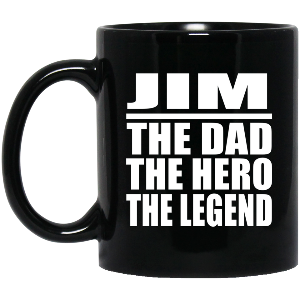 Jim The Dad The Hero The Legend - 11 Oz Coffee Mug Black