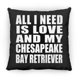 All I Need Is Love And My Chesapeake Bay Retriever - Throw Pillow Black