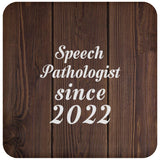 Speech Pathologist Since 2022 - Drink Coaster D