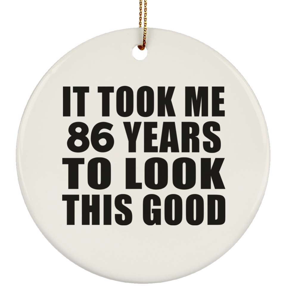 86th Birthday Took Me 86 Years To Look This Good - Circle Ornament
