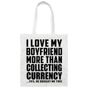 I Love My Boyfriend More Than Collecting Currency - Tote Bag White