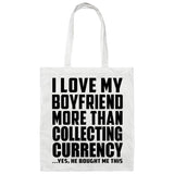 I Love My Boyfriend More Than Collecting Currency - Tote Bag White