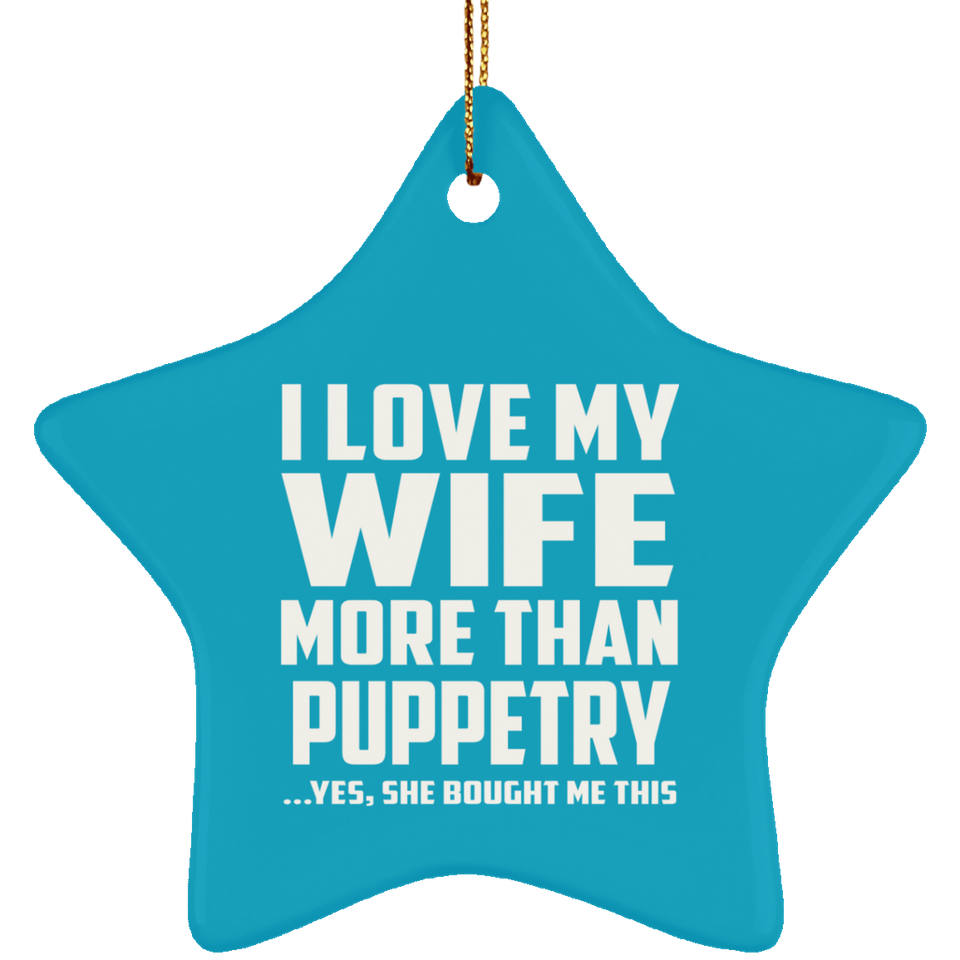 I Love My Wife More Than Puppetry - Star Ornament