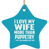 I Love My Wife More Than Puppetry - Star Ornament