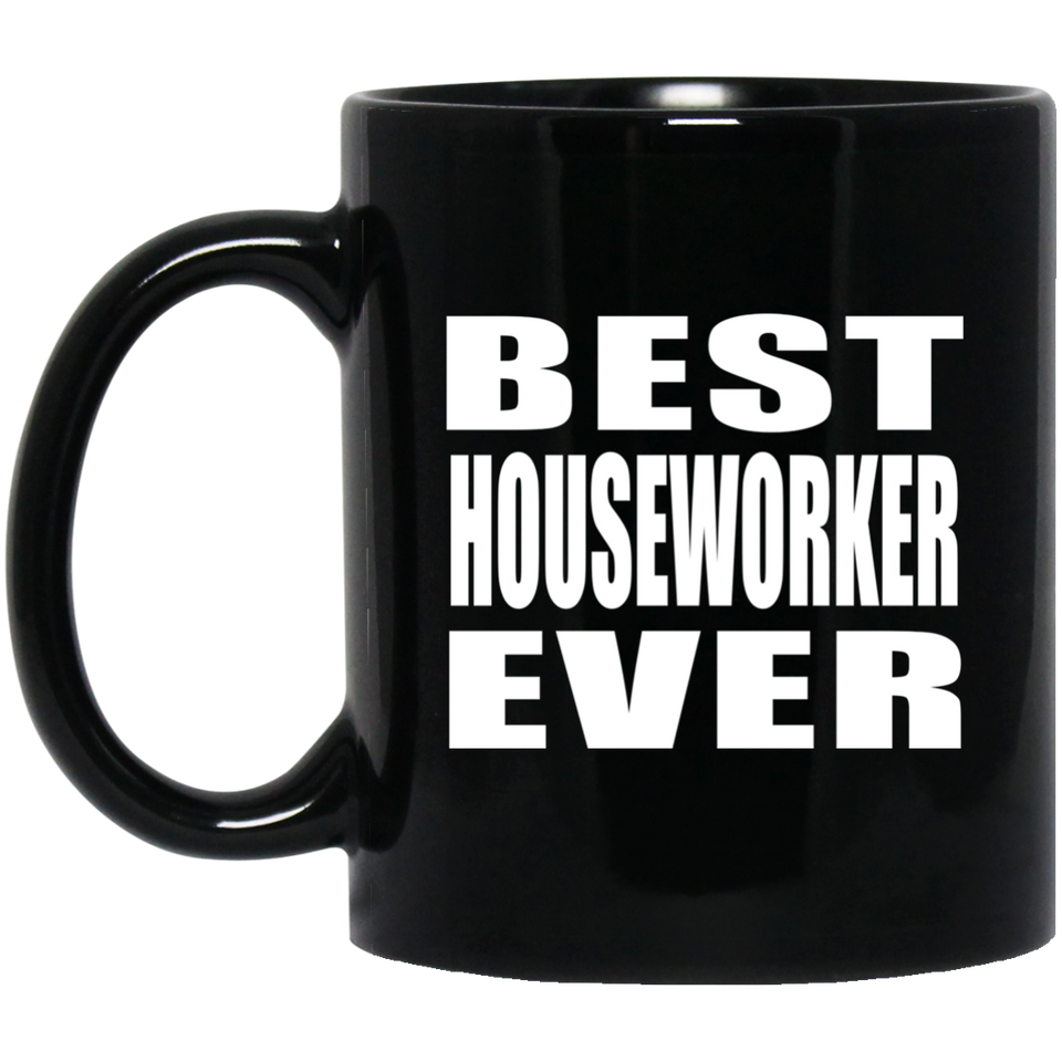 Best Houseworker Ever - 11 Oz Coffee Mug Black