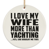 I Love My Wife More Than Yachting - Circle Ornament