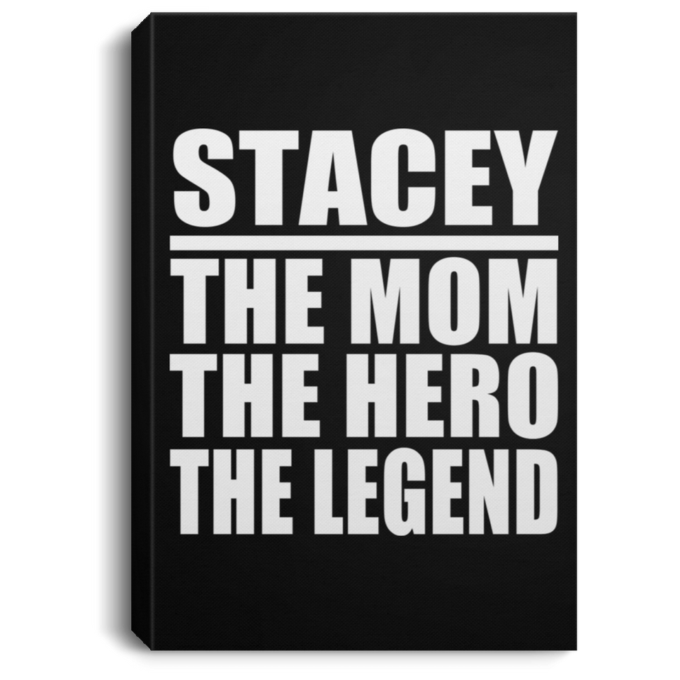 Stacey The Mom The Hero The Legend - Canvas Portrait