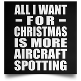 All I Want For Christmas Is More Aircraft Spotting - Poster Square