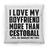 I Love My Boyfriend More Than Cestoball - Throw Pillow