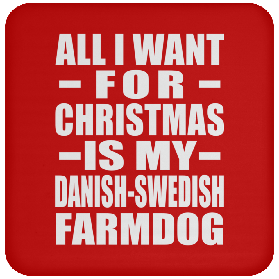 All I Want For Christmas Is My Danish-Swedish Farmdog - Coaster