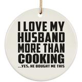 I Love My Husband More Than Cooking - Circle Ornament