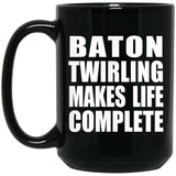Baton Twirling Makes Life Complete - 15oz Coffee Mug Black