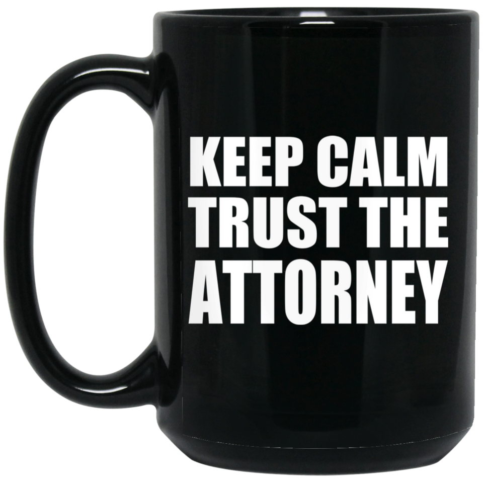 Keep Calm and Trust The Attorney - 15oz Coffee Mug Black