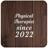 Physical Therapist Since 2022 - Drink Coaster D