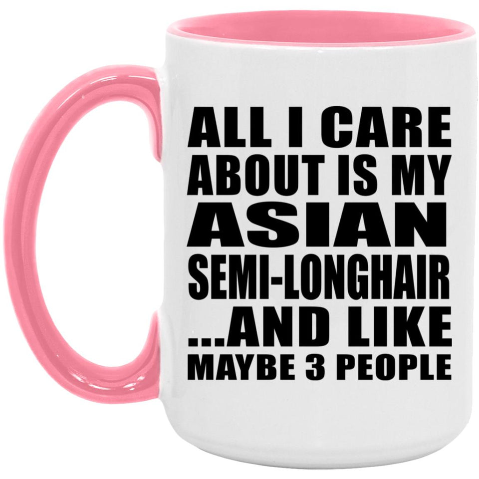 All I Care About Is My Asian Semi-Longhair - 15oz Accent Mug Pink