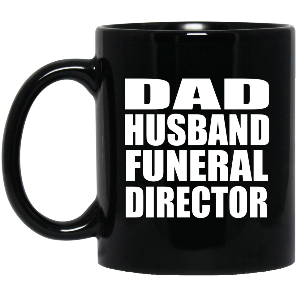Dad Husband Funeral Director - 11oz Coffee Mug Black