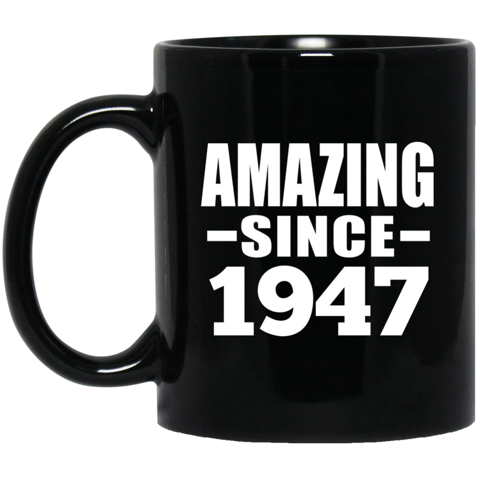 77th Birthday Amazing Since 1947 - 11 Oz Coffee Mug Black