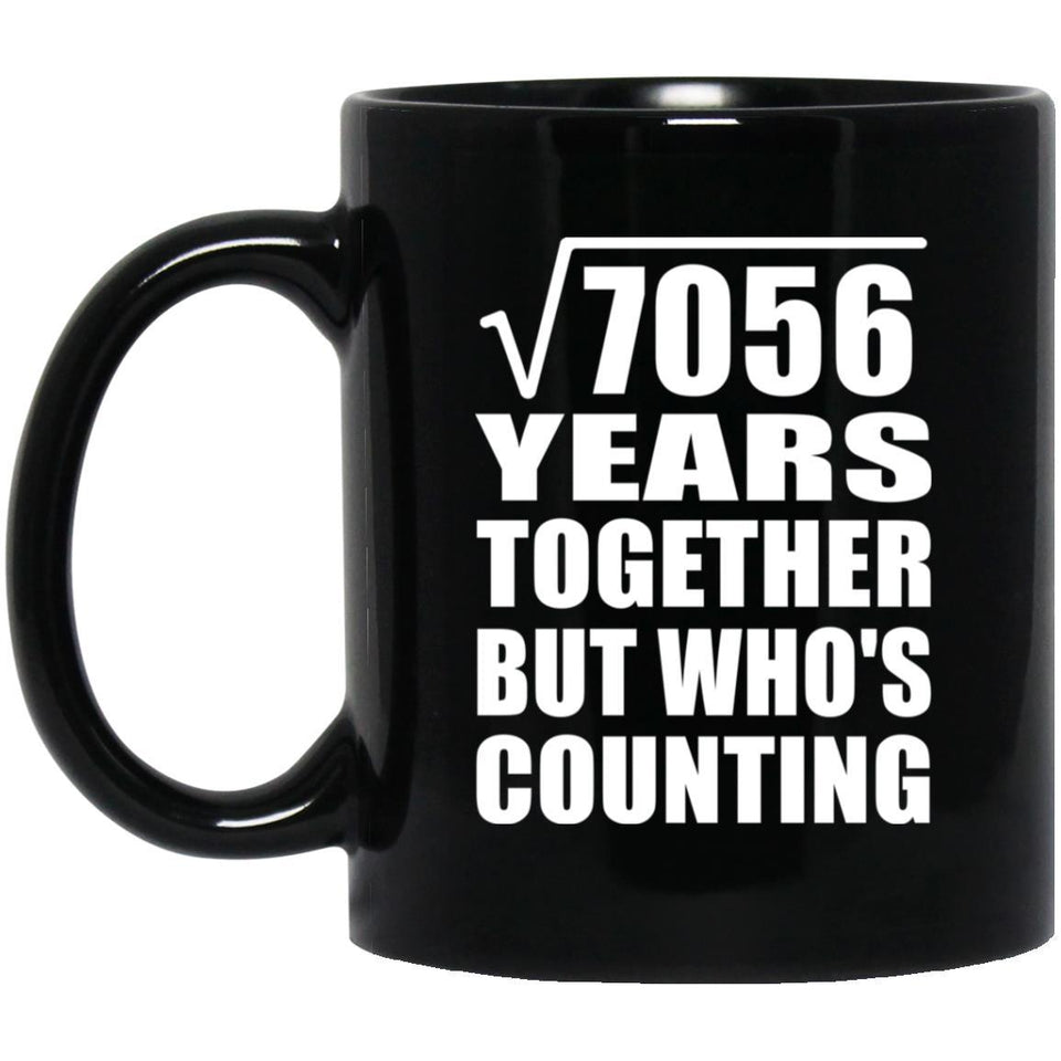 84th Anniversary Square Root of 7056 Years Who's Counting - 11oz Coffee Mug Black