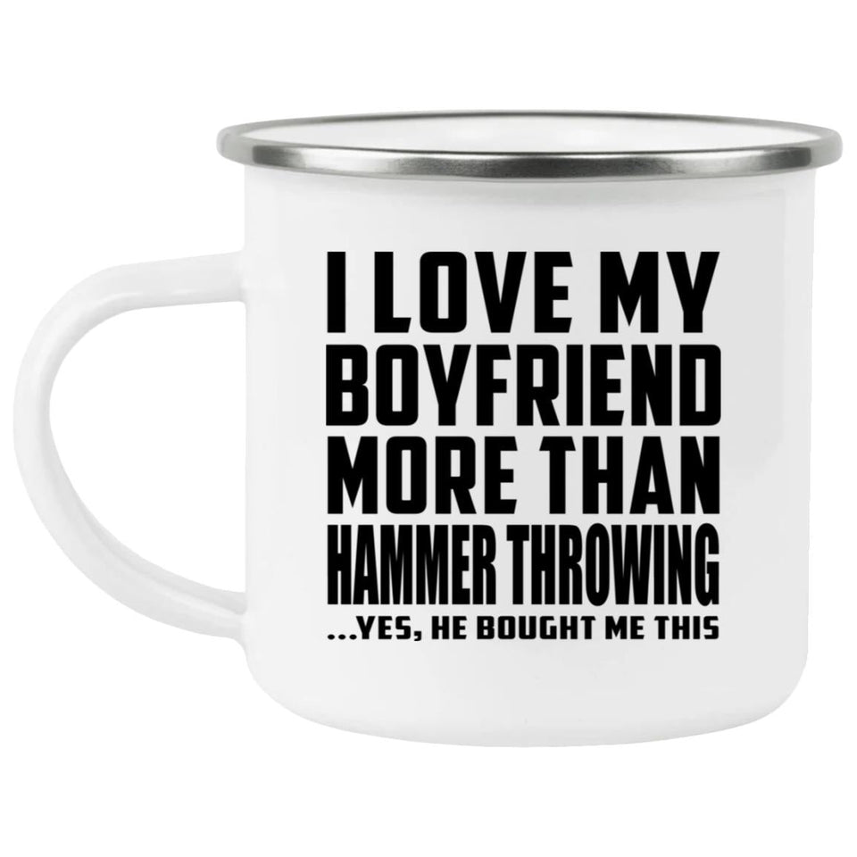 I Love My Boyfriend More Than Hammer Throwing - 12oz Camping Mug