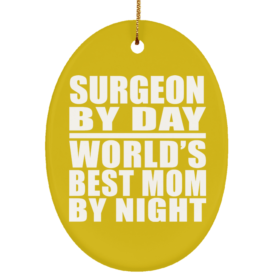 Surgeon By Day World's Best Mom By Night - Oval Ornament