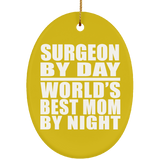 Surgeon By Day World's Best Mom By Night - Oval Ornament