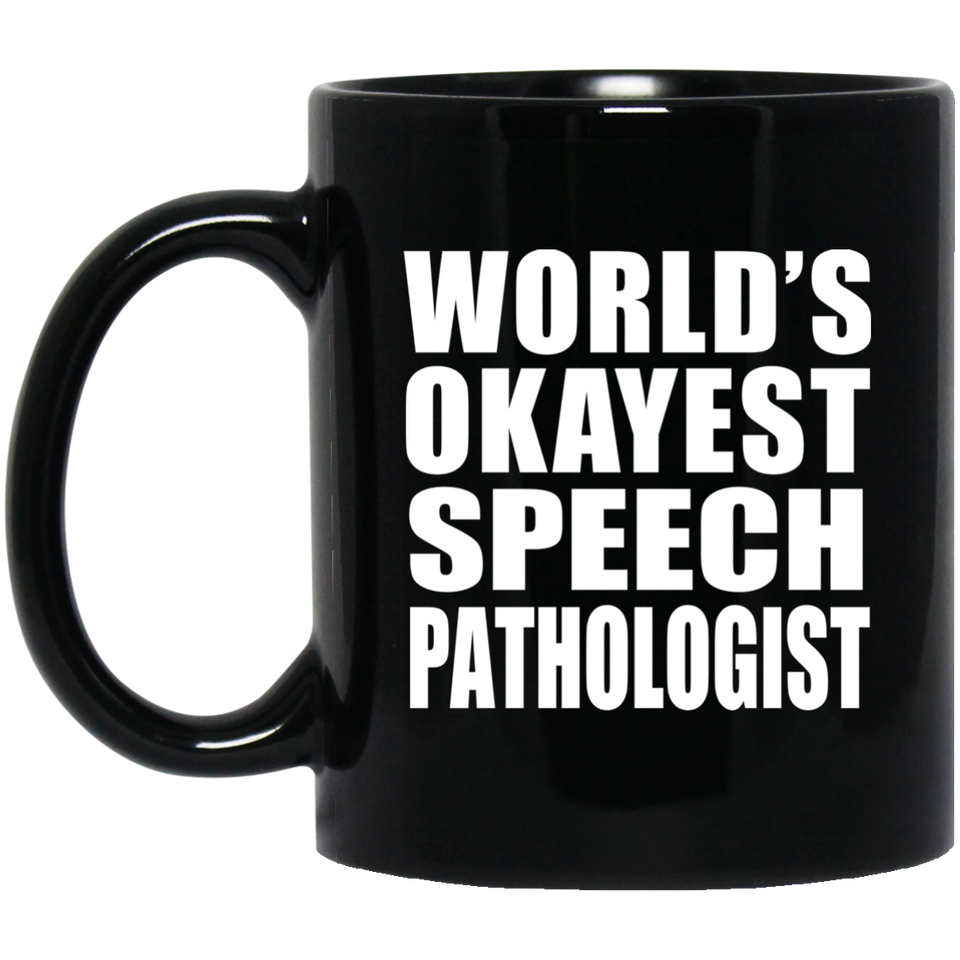 World's Okayest Speech Pathologist - 11 Oz Coffee Mug Black