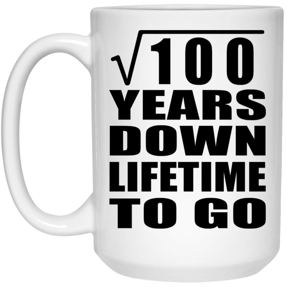 10th Anniversary Square Root of 100 Years Lifetime To Go - 15oz Coffee Mug