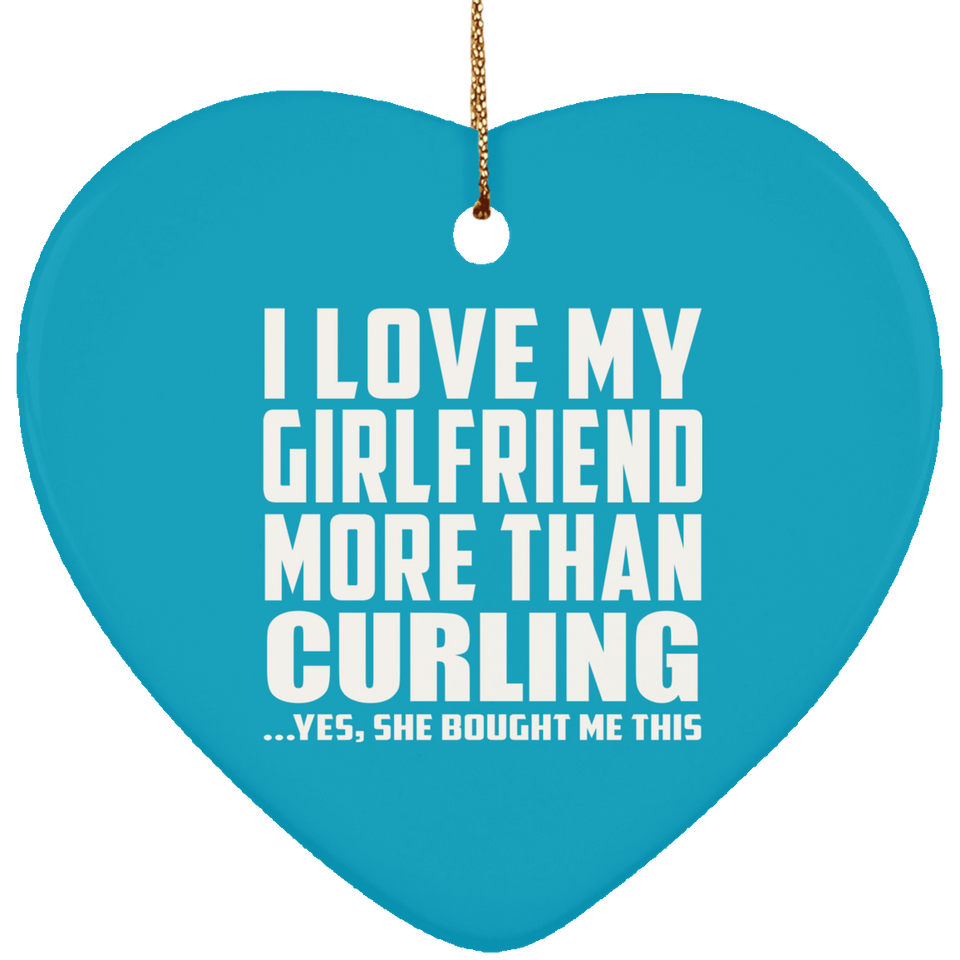 I Love My Girlfriend More Than Curling - Heart Ornament