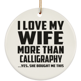 I Love My Wife More Than Calligraphy - Circle Ornament