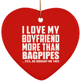 I Love My Boyfriend More Than Bagpipes - Heart Ornament