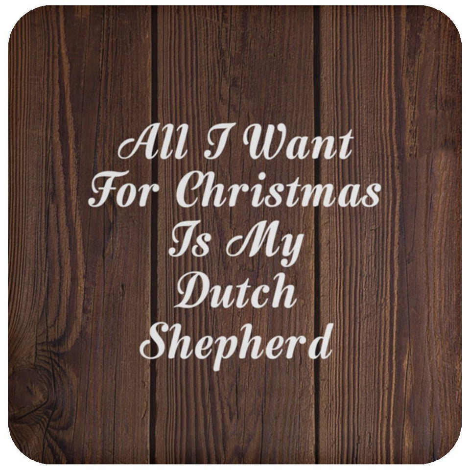 All I Want For Christmas Is My Dutch Shepherd - Drink Coaster D