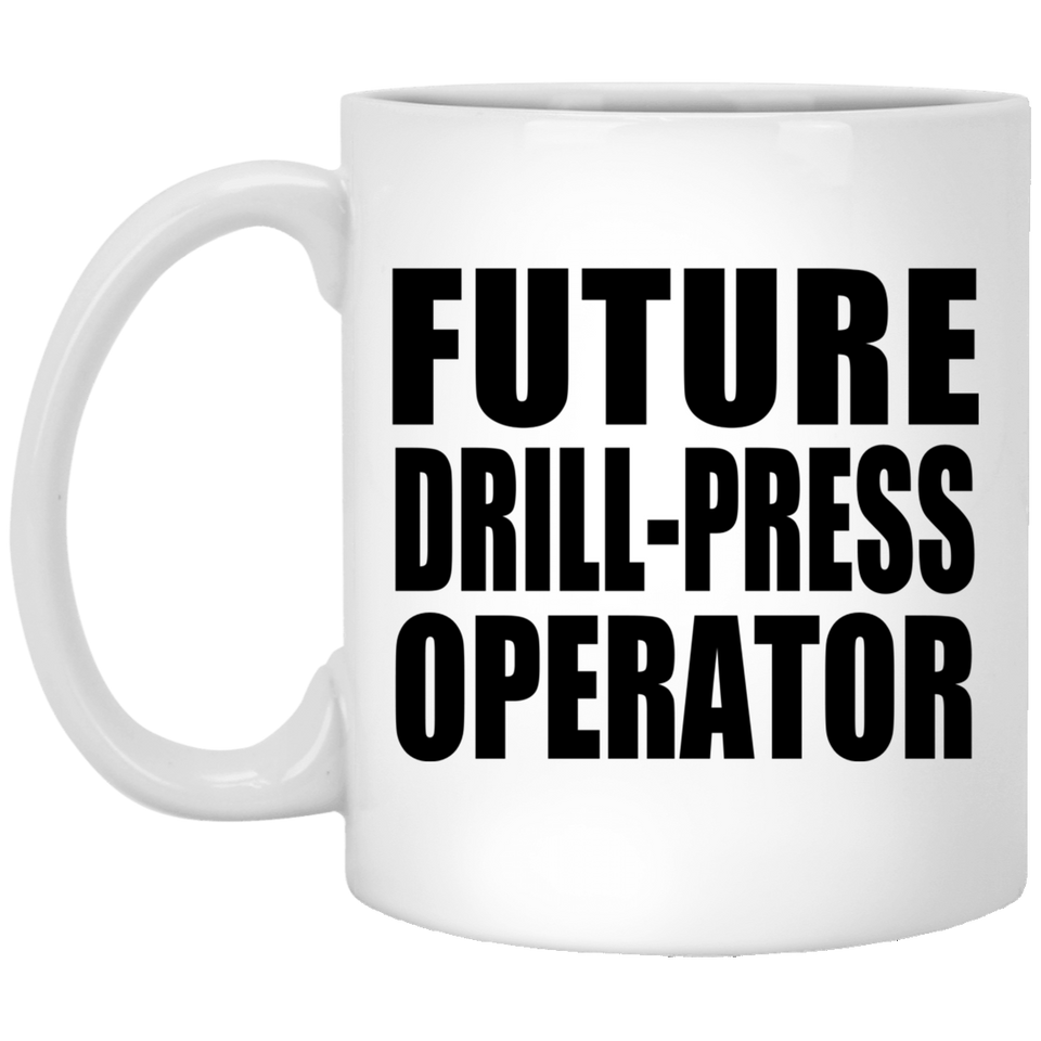 Future Drill-Press Operator - 11oz Coffee Mug