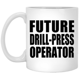Future Drill-Press Operator - 11oz Coffee Mug