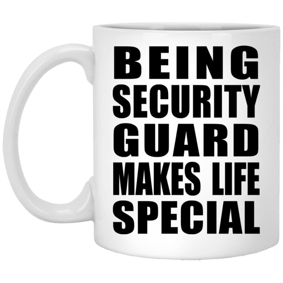 Being Security Guard Makes Life Special - 11oz Coffee Mug