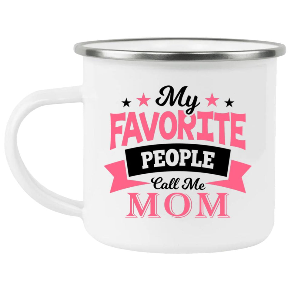My Favorite People Call Me Mom - 12oz Camping Mug