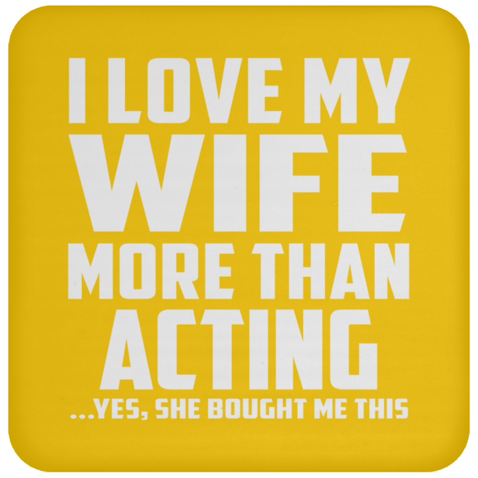 I Love My Wife More Than Acting - Drink Coaster