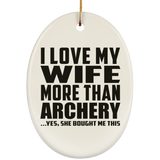 I Love My Wife More Than Archery - Oval Ornament