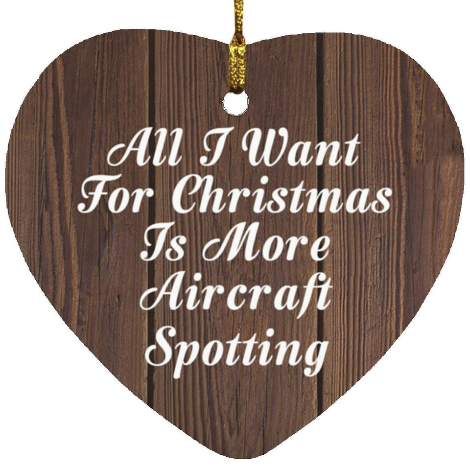 All I Want For Christmas Is More Aircraft Spotting - Heart Ornament D