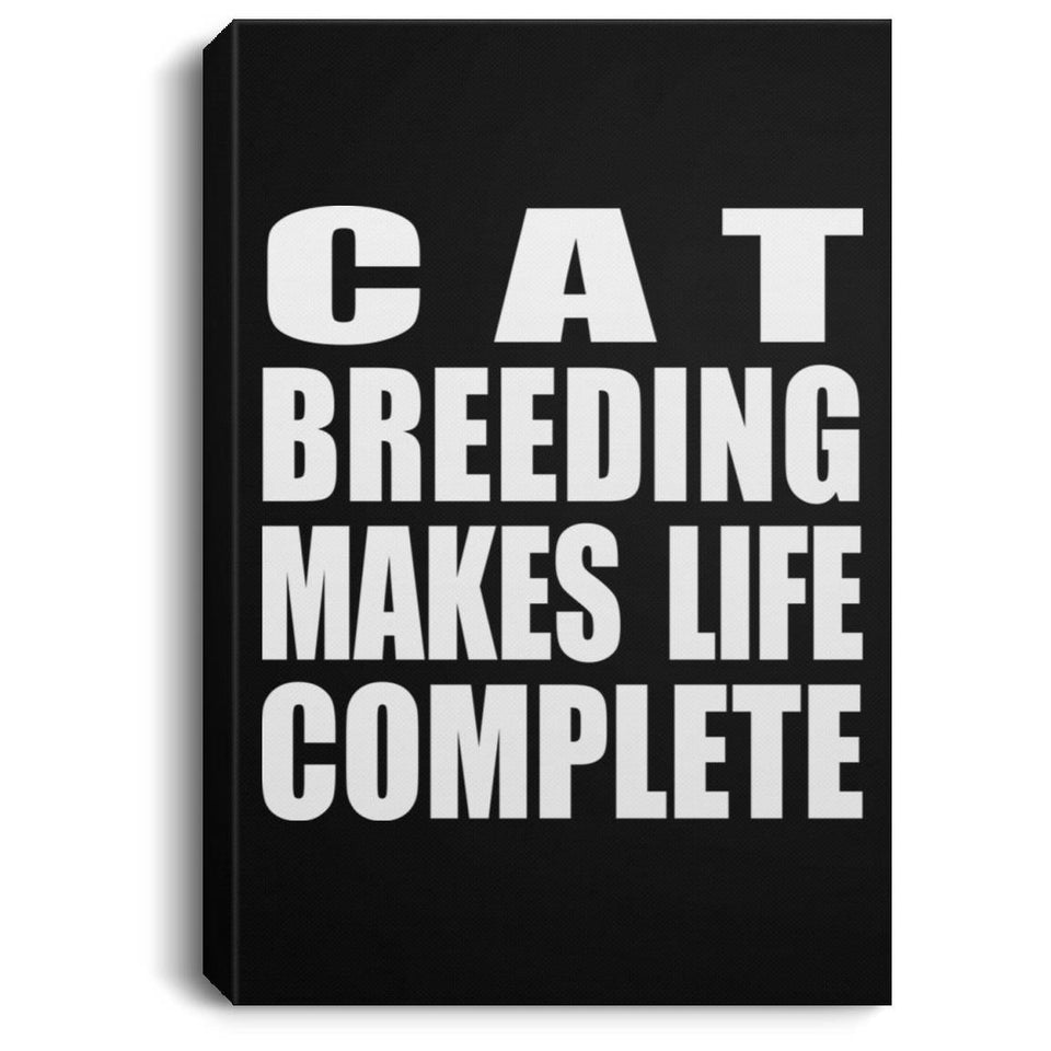 Cat Breeding Makes Life Complete - Canvas Portrait