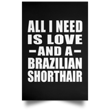 All I Need Is Love And A Brazilian Shorthair - Poster Portrait