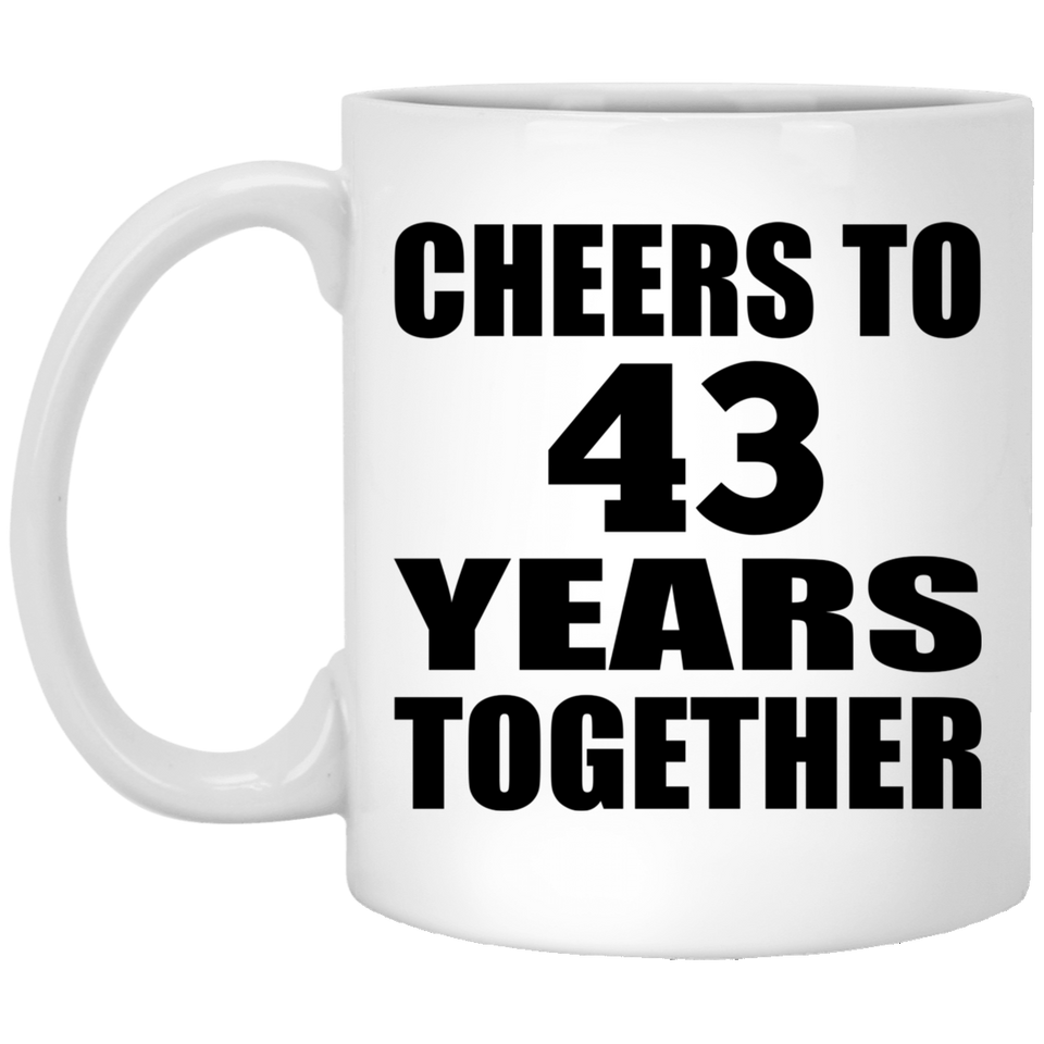 43rd Anniversary Cheers To 43 Years Together - 11oz Coffee Mug