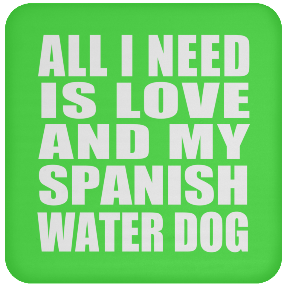 All I Need Is Love And My Spanish Water Dog - Drink Coaster