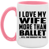 I Love My Wife More Than Ballet - 15oz Accent Mug Pink