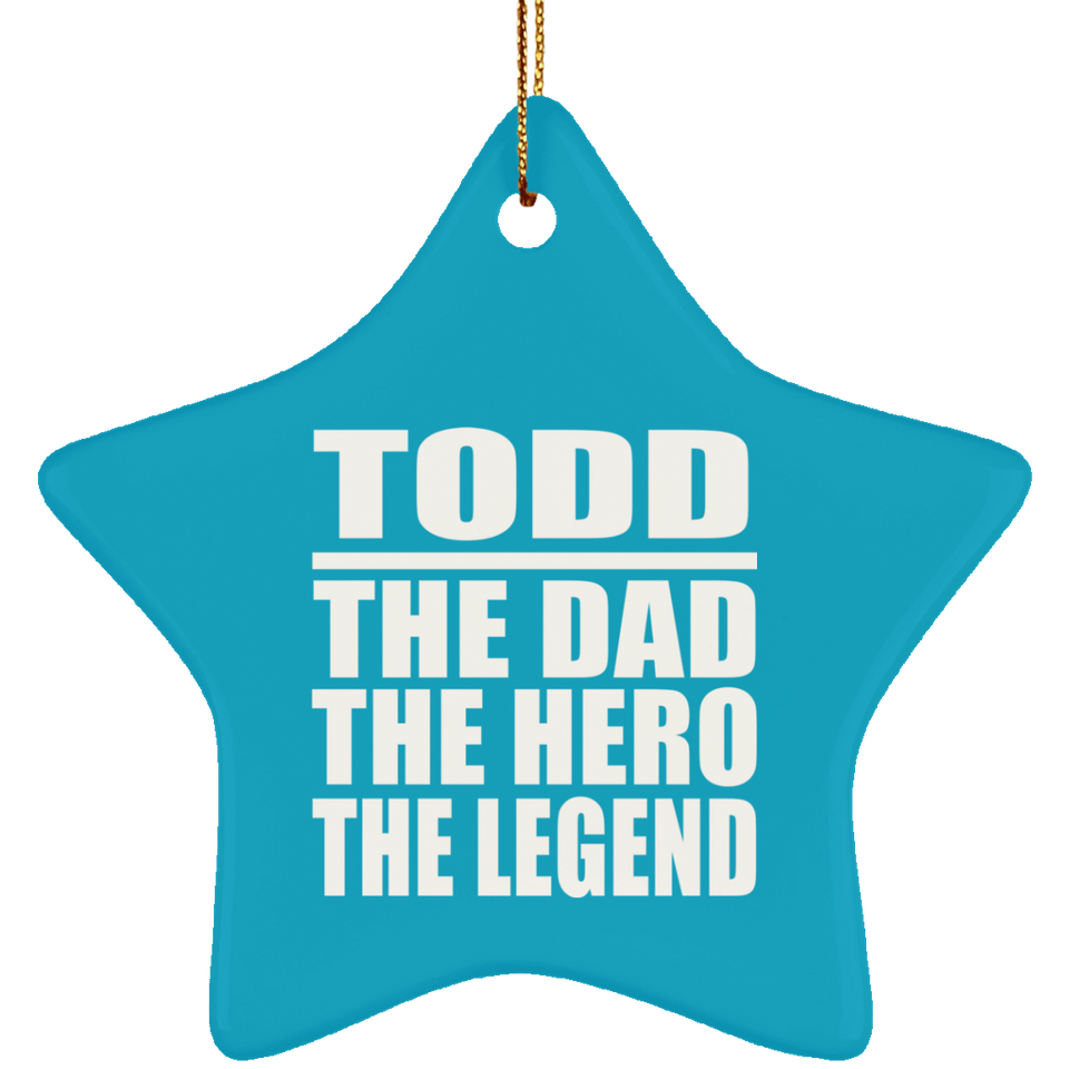 Todd The Dad The Hero The Legend - Star Ornament