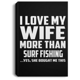 I Love My Wife More Than Surf Fishing - Canvas Portrait