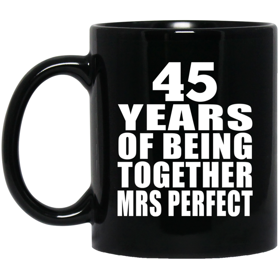 45th Anniversary 45 Years Of Being Mrs Perfect - 11 Oz Coffee Mug Black