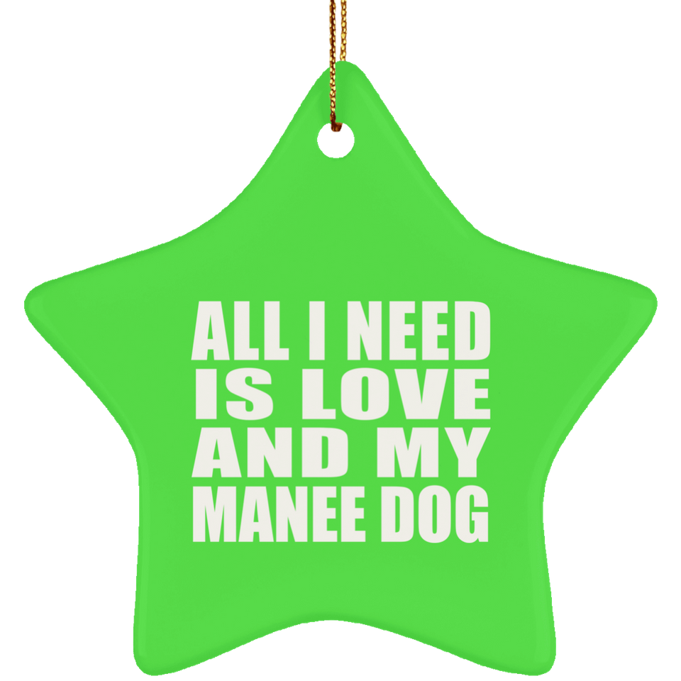 All I Need Is Love And My Manee Dog - Star Ornament