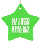 All I Need Is Love And My Manee Dog - Star Ornament